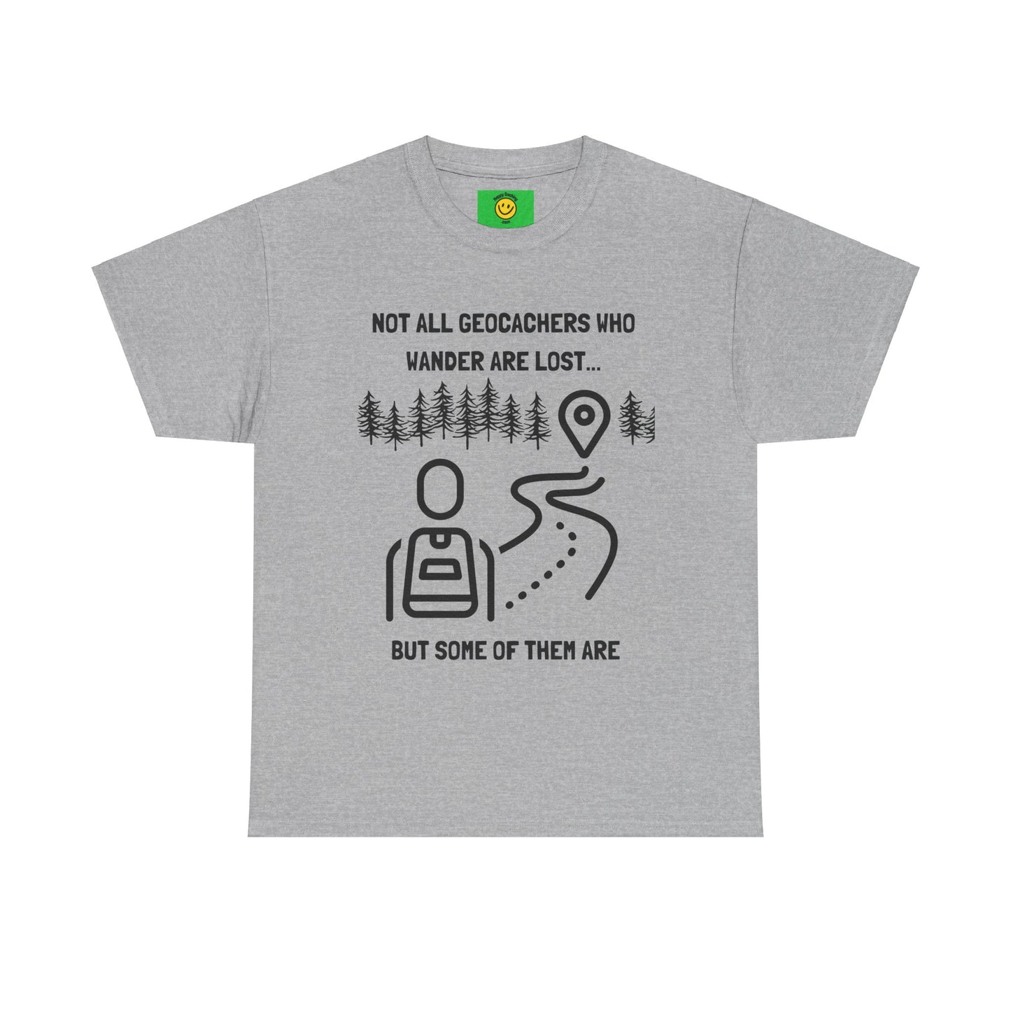 Not All Geocachers who Wander are Lost, But some of them are Unisex Heavy Cotton Tee
