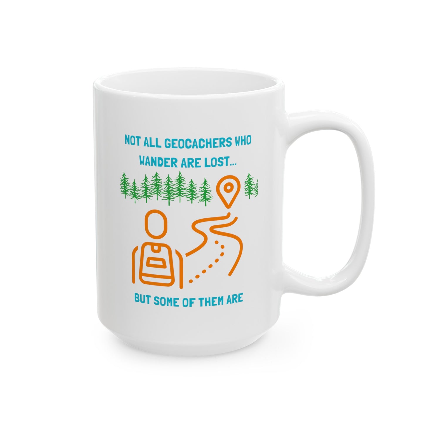 Not All Geocachers Who Wander are Lost, but some of them are Geocaching Mug (11oz, 15oz) White, Geocache Gift Coffee Cup