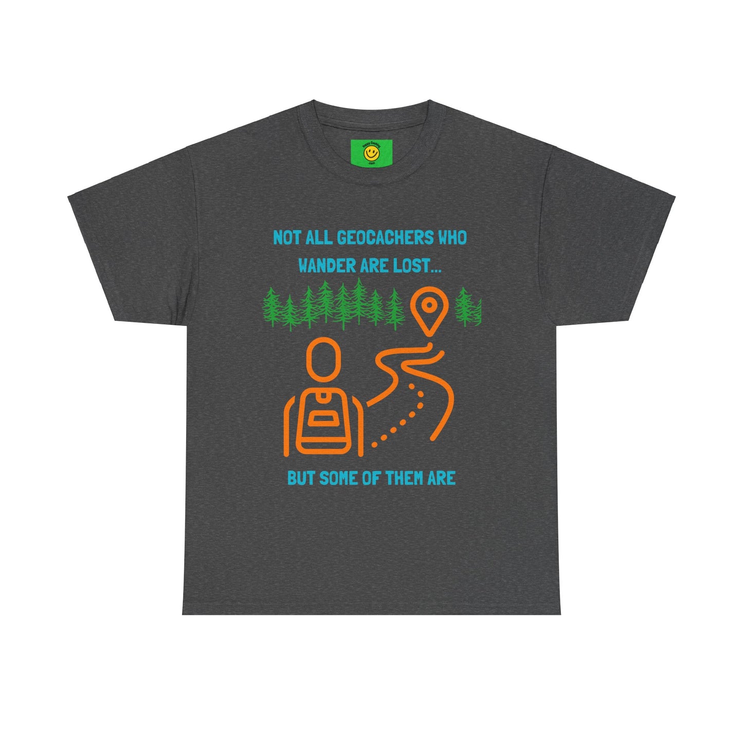 Not All Geocachers who Wander are Lost, But some of them are Unisex Heavy Cotton Tee