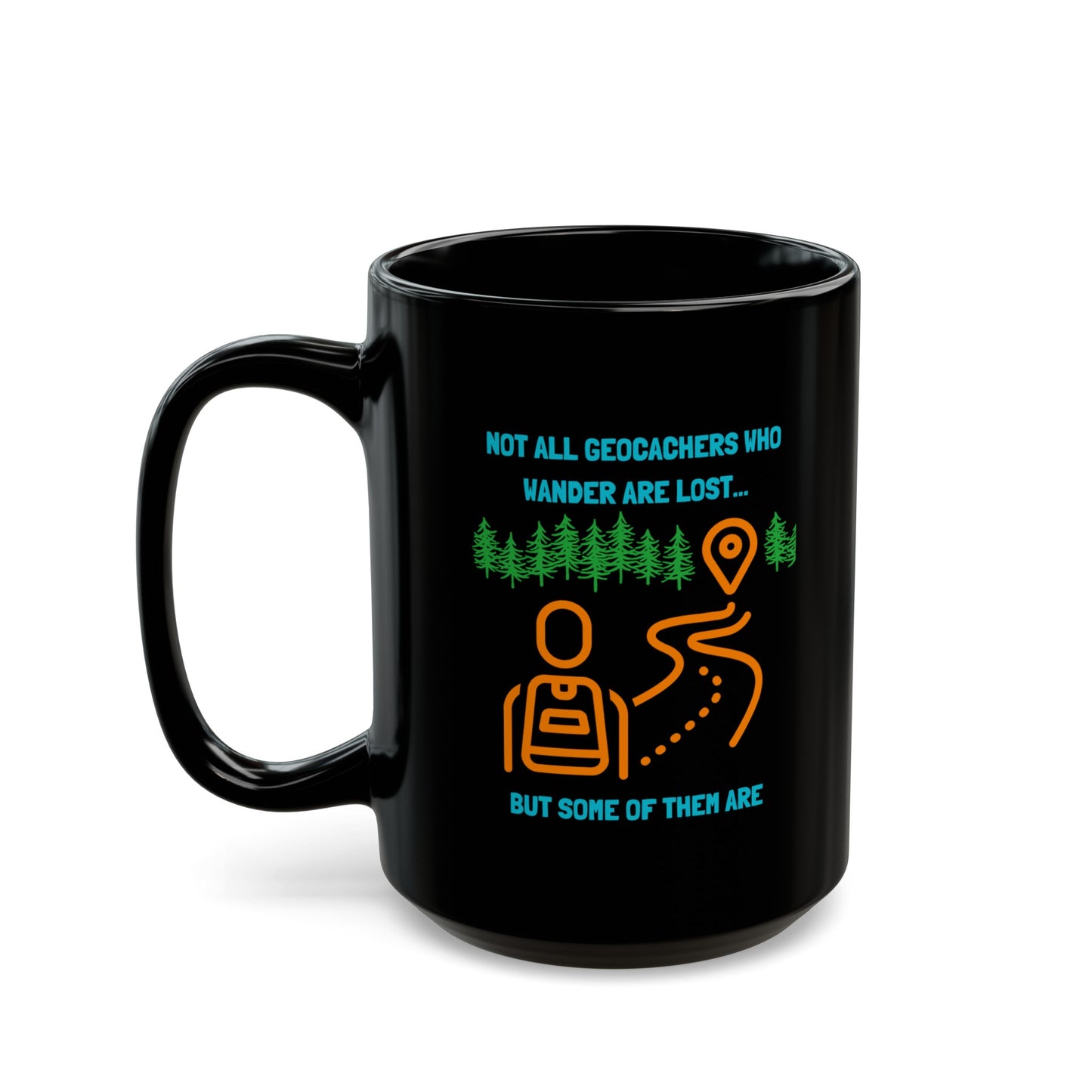 Not All Geocachers Who Wander are Lost, but some of them are Geocaching Mug (11oz, 15oz) Black, Geocache Gift Coffee Cup