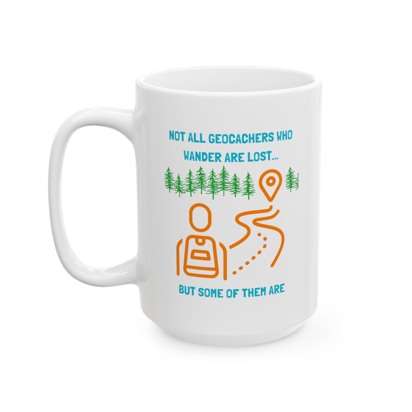 Not All Geocachers Who Wander are Lost, but some of them are Geocaching Mug (11oz, 15oz) White, Geocache Gift Coffee Cup