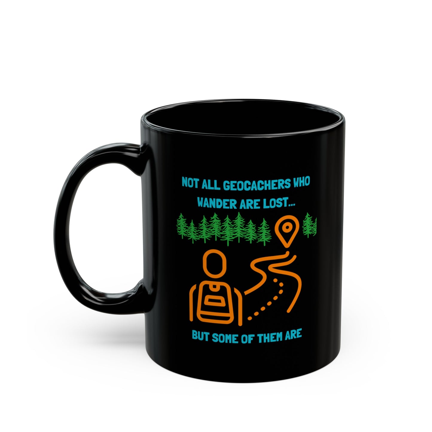Not All Geocachers Who Wander are Lost, but some of them are Geocaching Mug (11oz, 15oz) Black, Geocache Gift Coffee Cup