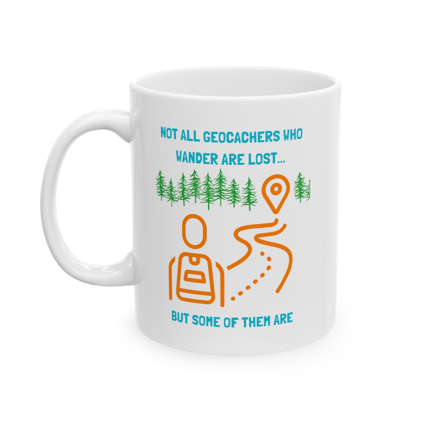 Not All Geocachers Who Wander are Lost, but some of them are Geocaching Mug (11oz, 15oz) White, Geocache Gift Coffee Cup
