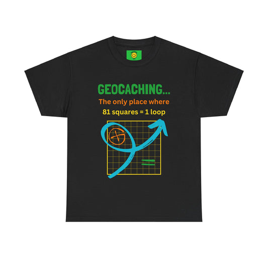 Geocaching, The Only Place Where 81 Squares = One Loop Funny Geocache T-shirt Unisex Cotton Tee